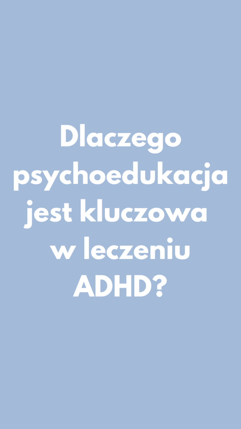 Dlaczego psychoedukacja jest kluczowa w leczeniu ADHD? 