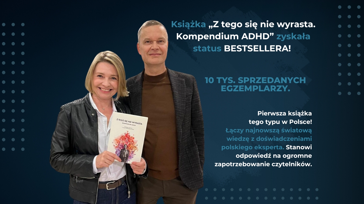 Książka Z tego się nie wyrasta. Kompendium ADHD bestseller.